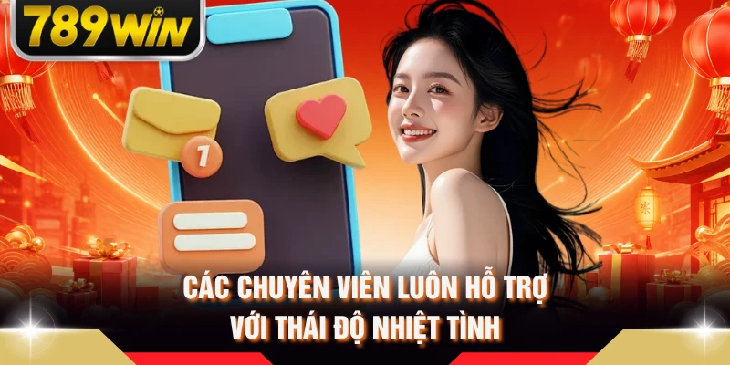 Các chuyên viên luôn hỗ trợ với thái độ nhiệt tình