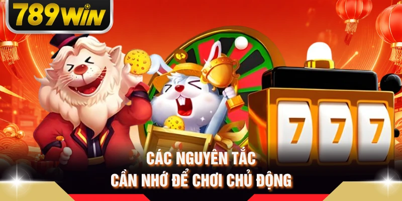 Các nguyên tắc cần nhớ để chơi chủ động 