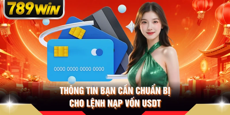 Thông tin bạn cần chuẩn bị cho lệnh nạp vốn USDT